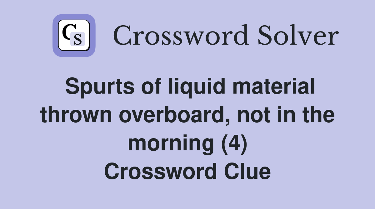 Spurts of liquid material thrown overboard, not in the morning (4
